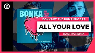 Bonka (Feat. The Romantic Era)  - All Your Love (Kastra Remix) [Audio]