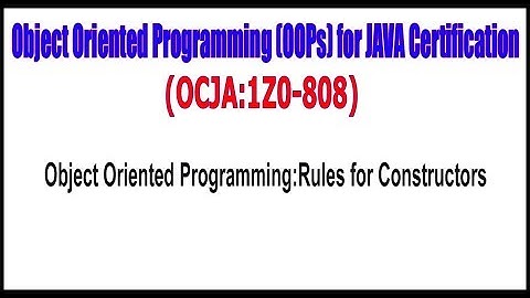 OCJA (1Z0 - 808)  ||  Object Oriented Programming || Rules for Constructors