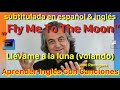 Fly Me To The Moon • Llévame a la luna (volando) • SUBTITULADA en INGLÉS y ESPAÑOL • José Rodriguez