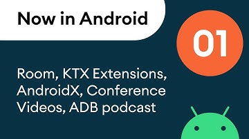 Now in Android: 01 - Room, KTX extensions, AndroidX, conference videos, ADB podcast & more!
