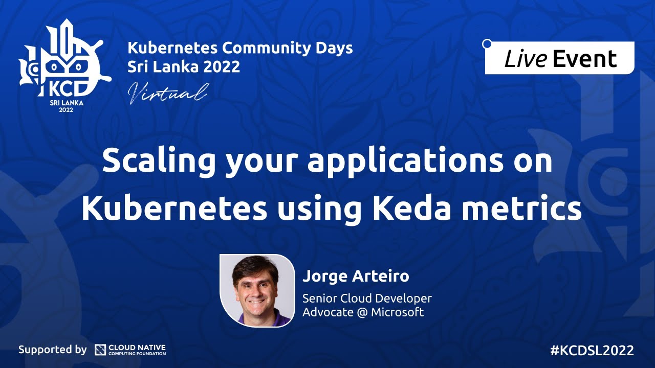 Scaling your applications on Kubernetes using Keda metrics | Jorge ...