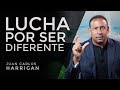 Lucha por ser diferente - Pastor Juan Carlos Harrigan