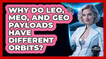 Why Do LEO, MEO, And GEO Payloads Have Different Orbits? - Warriors In Space