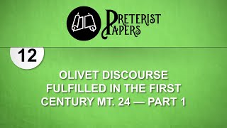 12. Olivet Discourse Fulfilled in the First Century Mt  24—part 1