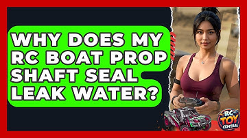Why Does My RC Boat Prop Shaft Seal Leak Water? - RC Toy Central