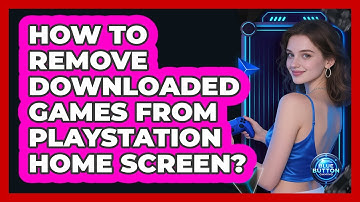 How To Remove Downloaded Games From PlayStation Home Screen?