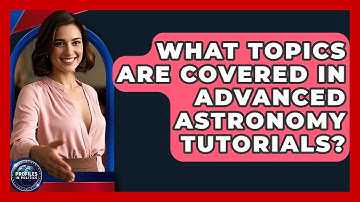 What Topics Are Covered in Advanced Astronomy Tutorials? - Profiles in Politics