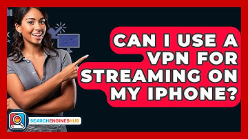 Can I Use A VPN For Streaming On My IPhone? - SearchEnginesHub.com