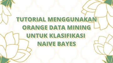 Tutorial Menggunakan Orange Data Mining untuk Klasisfikasi Naive Bayes