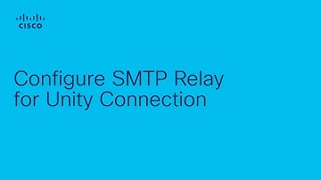 How to Configure SMTP Relay in Cisco Unity Connection for Email Integration