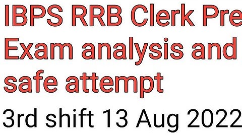 RRB Clerk Pre Exam Analysis and safe attempt (3rd shift 13 Aug 2022)