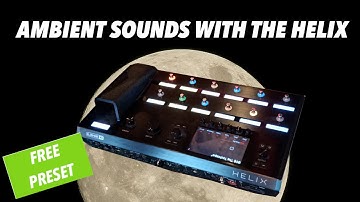 Awesome Ambient Sounds with The Line6 Helix