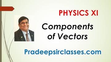 Phy-XI-4-03 Components of Vectors Pradeep Kshetrapal Physics channel