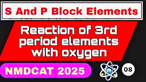 Reaction Of 3rd Period Elements With Oxygen | S and P block Elements | Reactivity Order Towards O2 