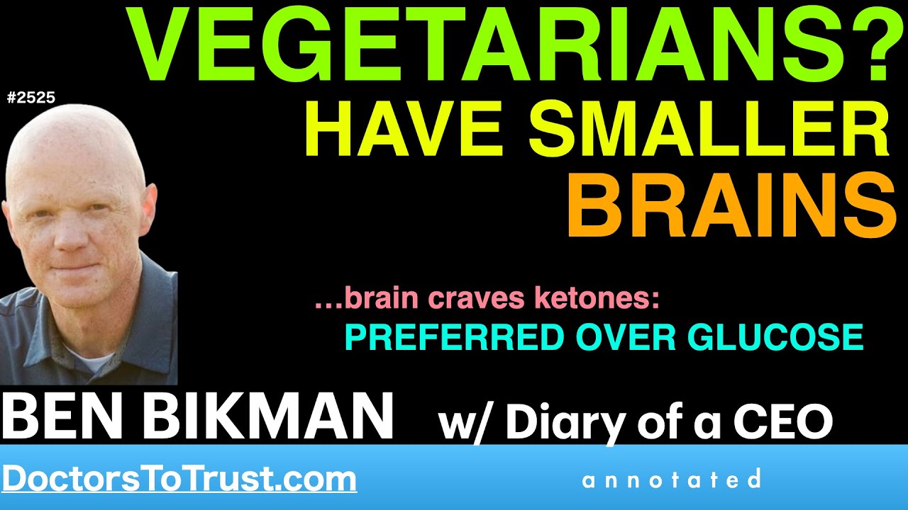 BEN BIKMAN d5 | VEGETARIANS? HAVE SMALLER BRAINS …brain craves ketones