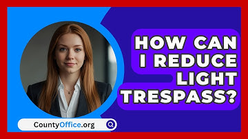 How Can I Reduce Light Trespass? - CountyOffice.org