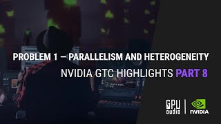 Nvidia GTC S22 Highlights Part 8: Problem 1 Parallelism and Heterogeneity
