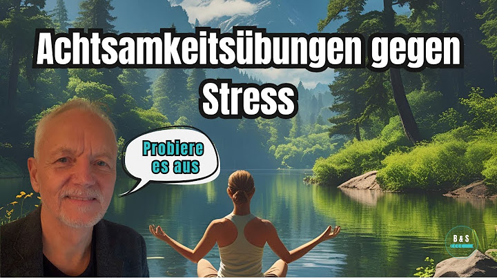 Achtsamkeit stärken: Übungen zur Stressbewältigung