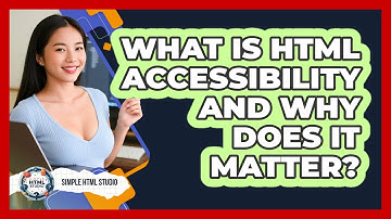 What Is HTML Accessibility And Why Does It Matter? - Simple HTML Studio