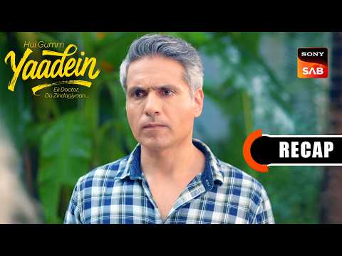 Hui Gumm Yaadein Ek Doctor, Do Zindagiyaan | Ep 142 & Ep 143 | RECAP | यादें