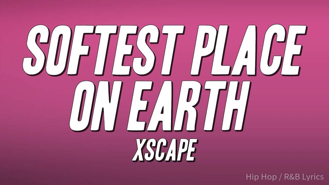 Xscape - Softest Place On Earth (Lyrics) - YouTube