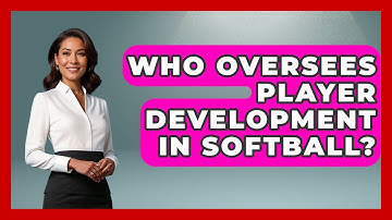 Who Oversees Player Development in Softball? | Softball Basics and Beyond News