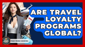 Are Travel Loyalty Programs Global? | Pocket Friendly Adventures