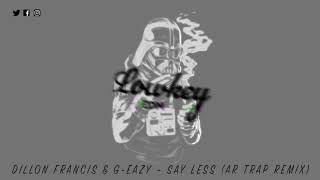 Dillon Francis & G-Eazy - Say Less (AR Trap Remix)