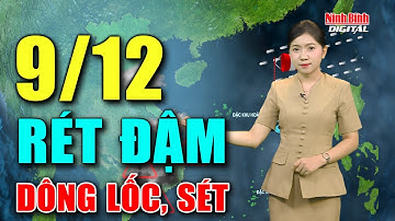 Dự báo thời tiết đêm nay và ngày mai 9/12 | Không khí lạnh tăng cường, cảnh báo thời tiết nguy hiểm