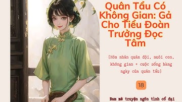 Tập 18| Quân Tẩu Có Không Gian: Gả Cho Tiểu Đoàn Trưởng Đọc Tâm
