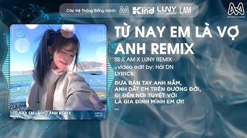 TỪ NAY EM LÀ VỢ ANH REMIX - SS x AM x LUNY REMIX - ĐƯA BÀN TAY ANH NẮM, ANH DẮT EM TRÊN ĐƯỜNG ĐỜI