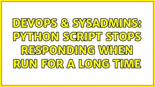 Famous DevOps & SysAdmins: Python script stops responding when run for a long time Wealth