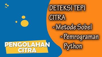 Deteksi Tepi Pada Citra Menggunakan Metode Sobel Dengan Bahasa Pemrograman Python | Pengolahan Citra
