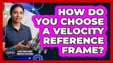 How Do You Choose A Velocity Reference Frame?