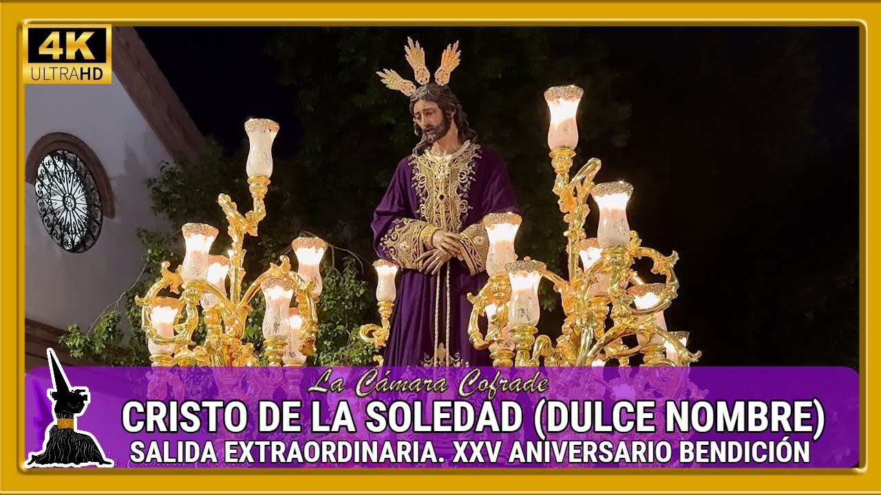 CRISTO DE LA SOLEDAD (DULCE NOMBRE). SALIDA EXTRAORDINARIA. 25º ANIVERSARIO DE SU BENDICIÓN. 4K