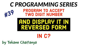 C Program To Accept Two Digit Number and Display it in Reversed form | C Language Tutorial