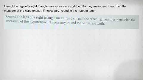 One of the legs of a right triangle measures 2 cm and the other leg measures 7 cm. Find the measure