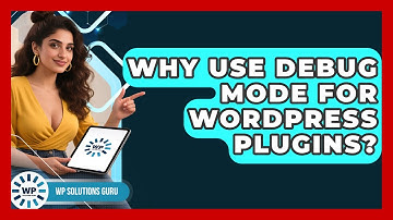 Why Use Debug Mode For WordPress Plugins? - WP Solutions Guru