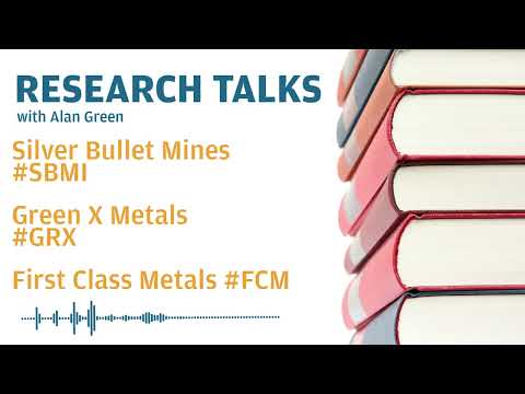 Research Talks - Silver Bullet Mines #sbmi, GreenX Metals #GRX & First Class Metals #fcm