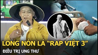 Long Nón Lá “Rap Việt 3” điều trị ung thư