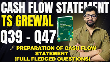 Cash Flow Statement (CFS) | Q39,40,41,42,43,44,45,46,Q47 TS GREWAL Solutions Manan Malik