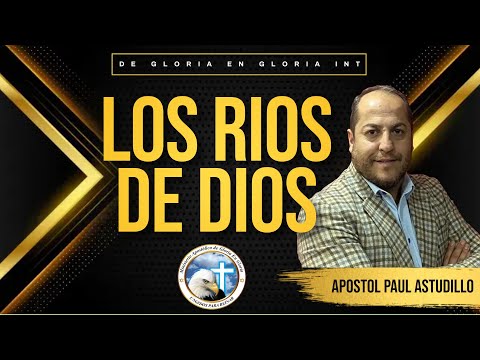 Apóstol Paul Astudillo Tema: Los Ríos de Dios