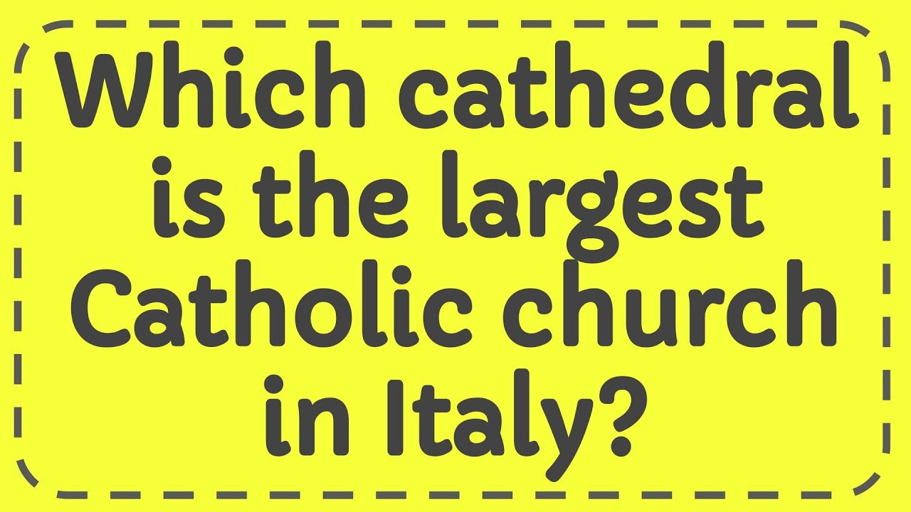 Which Cathedral Is The Largest Catholic Church In Italy YouTube