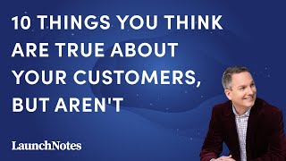 10 Things You Think Are True About Your Customers, But Aren't - Dan Chuparkoff (Google)