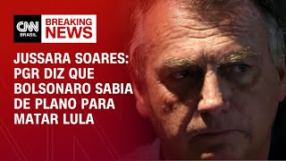 Jussara Soares: PGR diz que Bolsonaro sabia de plano para matar Lula | CNN PRIME TIME