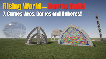 Rising World -- How to Build  #7 Curves, Arcs, Domes, and Spheres