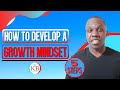 HOW TO DEVELOP A GROWTH MINDSET | 5 Steps To Developing A Growth Mindset (2021)
