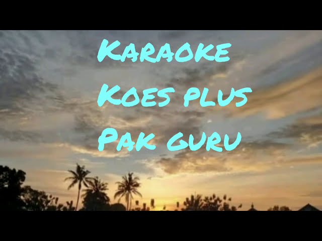 Pak Guru koes plus ( karaoke) sus pandawa class=