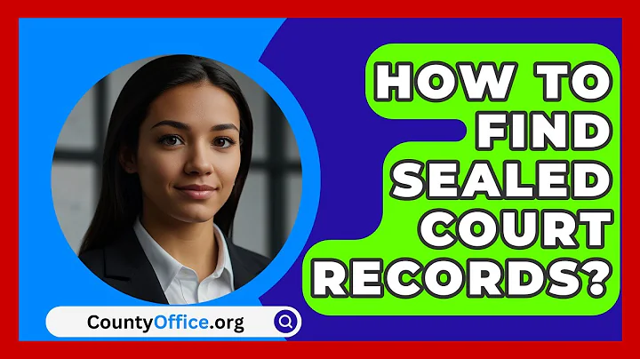 How to Find Sealed Court Records? - CountyOffice.org