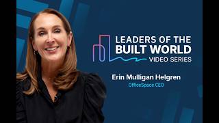Leaders of the Built World EP 01 – Erin Mulligan Helgren, OfficeSpace CEO